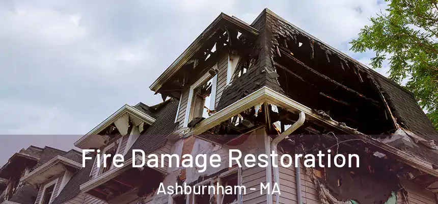 Fire Damage Restoration Ashburnham - MA