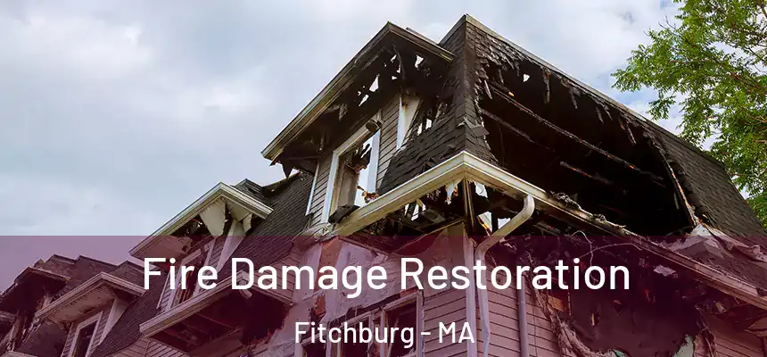  Fire Damage Restoration Fitchburg - MA