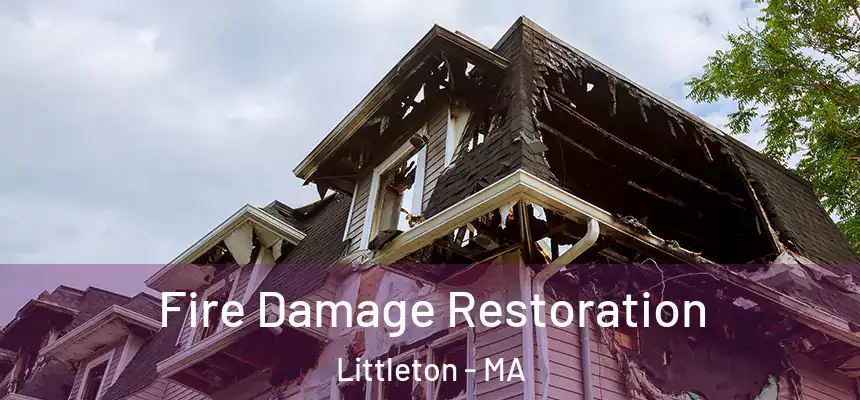  Fire Damage Restoration Littleton - MA
