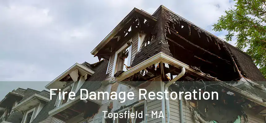  Fire Damage Restoration Topsfield - MA
