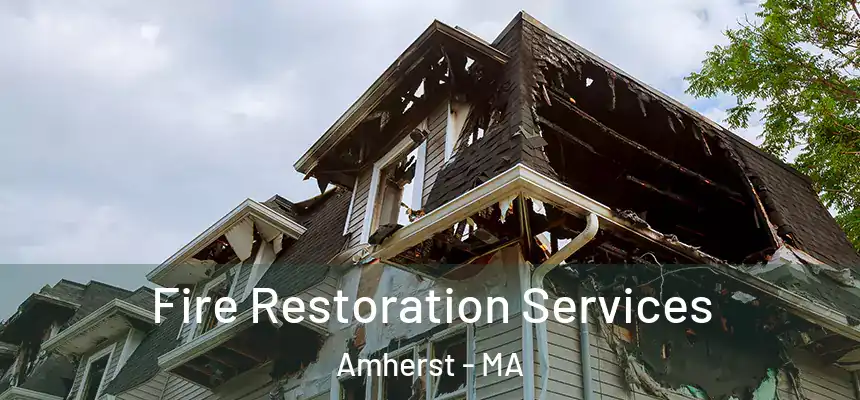 Fire Restoration Services Amherst - MA