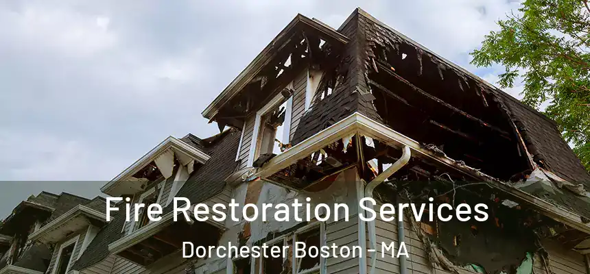  Fire Restoration Services Dorchester Boston - MA