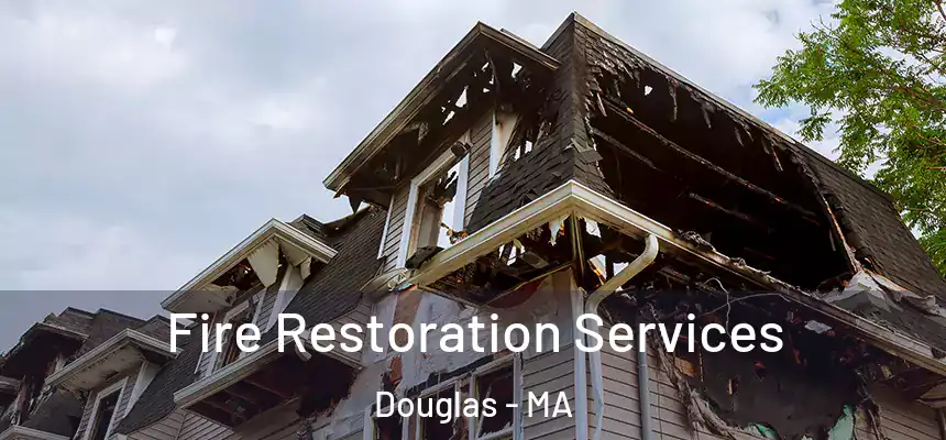  Fire Restoration Services Douglas - MA