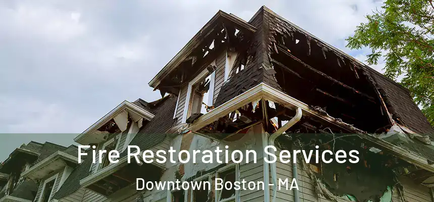  Fire Restoration Services Downtown Boston - MA