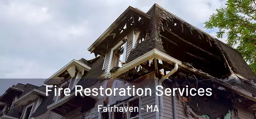 Fire Restoration Services Fairhaven - MA