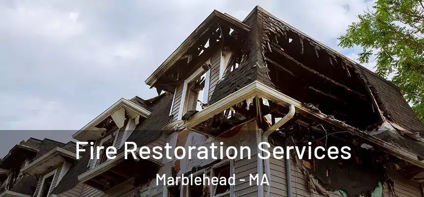 Fire Restoration Services Marblehead - MA
