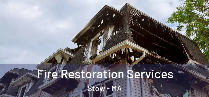 Fire Restoration Services Stow - MA