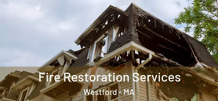 Fire Restoration Services Westford - MA