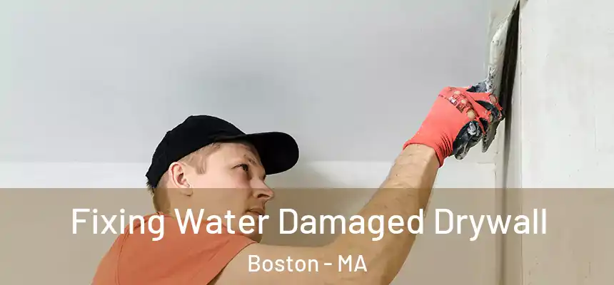  Fixing Water Damaged Drywall Boston - MA